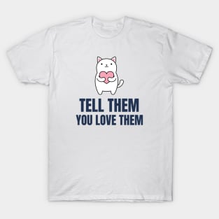 Tell Them You Love Them T-Shirt